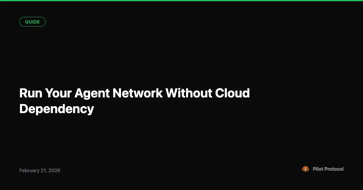Run an Agent Network Without Cloud Dependency